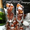 Don't Drink That Champagne&mdash;Deep Fry It!